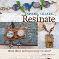 Explore, Create, Resinate: Mixed Media Techniques Using ICE Resin® B009G6H9CQ Book Cover