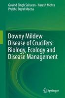 Downy Mildew Disease of Crucifers: Biology, Ecology and Disease Management 9811074992 Book Cover