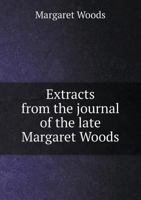 Extracts from the Journal of the Late Margaret Woods, from the Year 1771 to 1821 1146819374 Book Cover