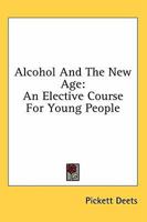 Alcohol And The New Age: An Elective Course For Young People 1432555286 Book Cover
