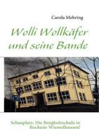 Wolli Wollkäfer und seine Bande: Schauplatz: Die Borgholzschule in Bochum-Wiemelhausen! 3839161711 Book Cover