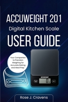 ACCUWEIGHT 201 Digital Kitchen Scale User Guide: your Companion to Precision Weighing for Accurate Baking and Meal Prep B0FGYBK7S6 Book Cover
