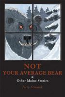 Not Your Average Bear & Other Maine Stories 0884482901 Book Cover