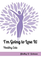 I'm Going to Lose It!: Healthy Eats Cookbook B08QS692HZ Book Cover