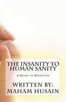 The Insanity To Human Sanity: A Guide to Deception 1985665662 Book Cover