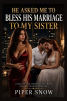 He Asked Me to Bless His Marriage To My Sister: A Billionaire, Marriage-in-Crisis, Second-Chance Romance B0H8HF75RS Book Cover