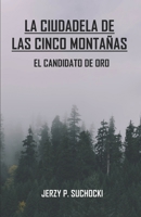 La Ciudadela de las Cinco Monta�as: El Candidato de Oro B08D51CLDK Book Cover