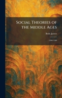 Social Theories of the Middle Ages: 1200-1500 1025992008 Book Cover