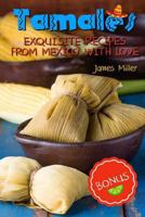 Tamales: Exquisite recipes from Mexico with Love 1979620725 Book Cover