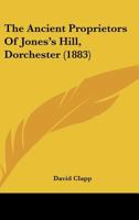The Ancient Proprietors Of Jones's Hill, Dorchester 1166932095 Book Cover