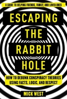 Escaping the Rabbit Hole: How to Debunk Conspiracy Theories Using Facts, Logic, and Respect 1510735801 Book Cover
