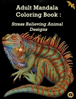 Adult Mandala Coloring Book : Stress Relieving Animal Designs: Adult Coloring Book / Relaxing activities / Mandalas/ Book 5.8x11 inches / 110 pages B087LDYGC2 Book Cover