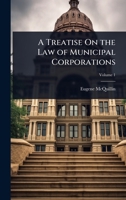 A Treatise On the Law of Municipal Corporations 1024027511 Book Cover