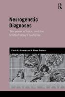 Neurogenetic Diagnoses: The Power of Hope, and the Limits of Today's Medicine 0415592569 Book Cover