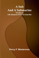 A Sub and a Submarine: The Story of H.M. Submarine R19 in the Great War 9364736494 Book Cover