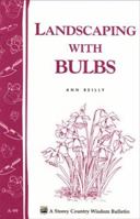 Landscaping with Bulbs: Storey's Country Wisdom Bulletin A-99 0882664980 Book Cover