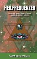 Heil-Frequenzen: Einfache Methoden für ein angenehmeres Leben (German Edition) 3384546563 Book Cover