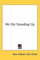 We Die Standing Up 1915544343 Book Cover