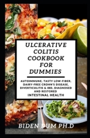 ULCERATIVE COLITIS COOKBOOK FOR DUMMIES: Autoimmune, Tasty Low-Fiber, Dairy-Free Crohn's Disease, Diverticulitis & IBD, Diagnosed And Restored Intestinal Health null Book Cover