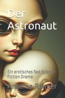 Der Astronaut: Ein erotisches fast Science Fiction Drama (German Edition) B0FD74JL4L Book Cover