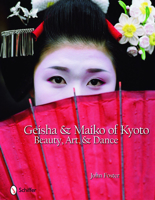 Geisha & Maiko of Kyoto: Beauty, Art, & Dance 076433221X Book Cover