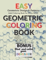 Easy Geometric Coloring Book: Geometric Design & Pattern, Adult Coloring Pages for Stress Relief with Dinosaur Coloring Shapes B092KRYBZ4 Book Cover