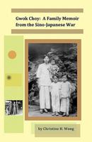 Gwok Choy: A Family Memoir from the Sino-Japanese War 1452881863 Book Cover