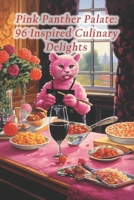 Pink Panther Palate: 96 Inspired Culinary Delights B0CQP1K413 Book Cover