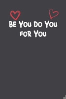 Be You Do You For You: Lined Notebook Gift For Mom or Girlfriend Affordable Valentine's Day Gift Journal Blank Ruled Papers, Matte Finish cover 1661248888 Book Cover