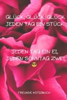 GLÜCK, GLÜCK, GLÜCK JEDEN TAG EIN STÜCK. JEDEN TAG EIN EI, JEDEN SONNTAG ZWEI: A5 Notizbuch KARIERT Fremdenbuch | jungen | Schule | Schulanfang | ... | teenager (German Edition) 1676284877 Book Cover
