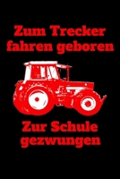 Zum Trecker fahren geboren Zur Schule gezwungen: kariertes A5 Notizbuch mit einem roten Traktor f�r die Schule f�r Sch�ler und Auszubildende 1693081113 Book Cover