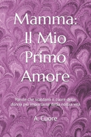 Mamma: Il Mio Primo Amore: Parole che scaldano il cuore della donna più importante della nostra vita (Italian Edition) B0F6M93X8K Book Cover