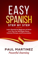 Easy Spanish Step By Step: Learn Spanish for Beginners at Home or in Your Car With Basic Terms, Common Phrases, and Pronunciation 1802281630 Book Cover