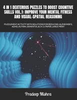 4 IN 1 DEXTEROUS PUZZLES TO BOOST COGNITIVE SKILLS VOL.1: IMPROVE YOUR MENTAL FITNESS AND VISUAL-SPATIAL REASONING: PUZZLEMENT ACTIVITY WITH SOLUTIONS ... AUTISM, DEMENTIA, 8.5 X 11 PAPER, LARGE PRINT B0CP7ZQ16L Book Cover