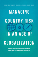 Managing Country Risk in an Age of Globalization: A Practical Guide to Overcoming Challenges in a Complex World 3030078477 Book Cover