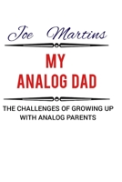 My Analog Dad: The Challenges of Growing Up With Analog Parents B0C87NP3D3 Book Cover