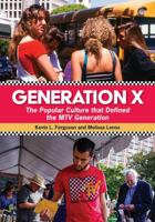 Generation X: The Popular Culture that Defined the MTV Generation 1440874611 Book Cover