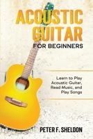 Acoustic Guitar for Beginners: Learn to Play Acoustic Guitar, Read Music, and Play Songs 1913842096 Book Cover