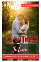 No Witness to Love: SHE SAW TOO MUCH. BUT HE SEES ONLY HER. B0FD7YDV6X Book Cover