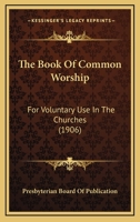 The Book Of Common Worship: For Voluntary Use In The Churches 1104382946 Book Cover