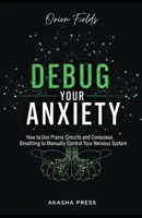 Debug Your Anxiety: How to Use Pranic Circuits and Conscious Breathing to Manually Control Your Nervous System B0GWJ2QM26 Book Cover