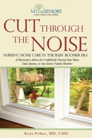 Cut Through The Noise: Nursing Home Care In The Baby Boomer Era 1599323508 Book Cover