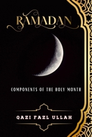 Ramadan: Components of the Holy Month 1732601755 Book Cover