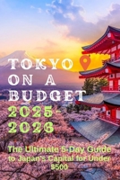 Tokyo on a Budget 2025-2026: The Ultimate 5-Day Guide to Japan’s Capital for Under $500 B0FL2M4XWP Book Cover
