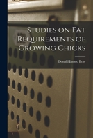 Studies on Fat Requirements of Growing Chicks 1014293405 Book Cover