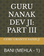 GURU NANAK DEV JI: PART III: BANI B09GZGXQ1P Book Cover