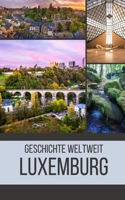 Luxemburg: Geschichte weltweit B0C5GLRV6Q Book Cover