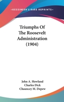 Triumphs of the Roosevelt Administration, 1166173488 Book Cover