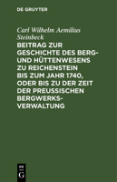 Beitrag Zur Geschichte Des Berg- Und H�ttenwesens Zu Reichenstein Bis Zum Jahr 1740, Oder Bis Zu Der Zeit Der Preu�ischen Bergwerks-Verwaltung 3111275558 Book Cover