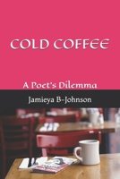 Cold Coffee: A Poet's Dilemma B0DVRCVV8X Book Cover